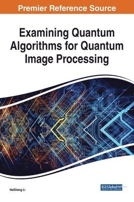HaiSheng Li - Examining Quantum Algorithms for Quantum Image Processing, Inbunden