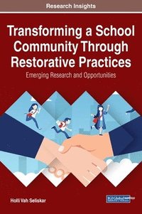 bokomslag Transforming a School Community Through Restorative Practices: Emerging Research and Opportunities