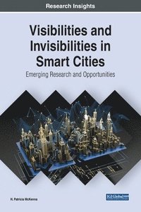 bokomslag Visibilities and Invisibilities in Smart Cities: Emerging Research and Opportunities