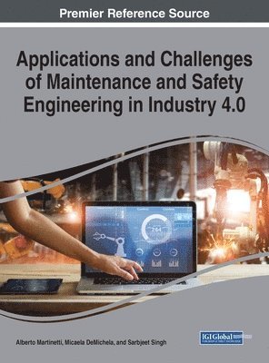 Alberto Martinetti, Micaela Demichela, Sarbjeet Singh - Applications and Challenges of Maintenance and Safety Engineering in Industry 4.0, Inbunden
