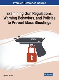 bokomslag Examining Gun Regulations, Warning Behaviors, and Policies to Prevent Mass Shootings