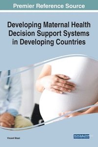 bokomslag Developing Maternal Health Decision Support Systems in Developing Countries