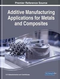 bokomslag Additive Manufacturing Applications for Metals and Composites