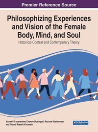bokomslag Philosophising Experiences and Vision of the Female Body, Mind, and Soul