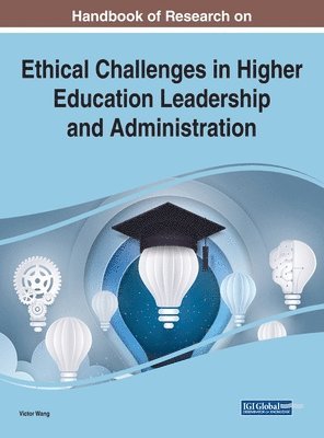 Viktor Wang - Handbook of Research on Ethical Challenges in Higher Education Leadership and Administration, Inbunden