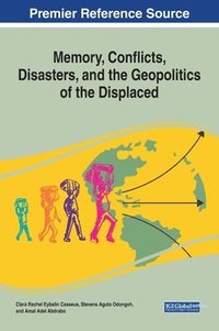 bokomslag Memory, Conflicts, Disasters, and the Geopolitics of the Displaced