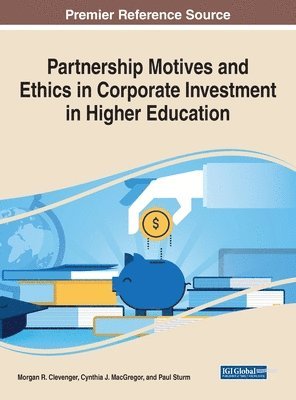 Morgan R. Clevenger, Cynthia J. MacGregor, Paul Sturm - Partnership Motives and Ethics in Corporate Investment in Higher Education, Inbunden