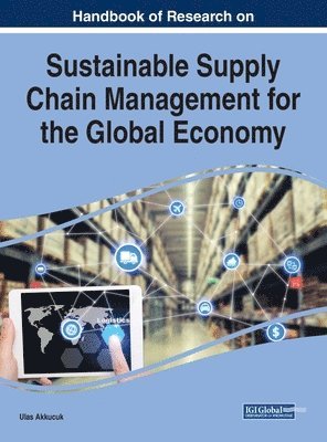 Ulas Akkucuk - Handbook of Research on Sustainable Supply Chain Management for the Global Economy, Inbunden
