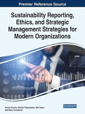 Dana Maria, Ionica Oncioiu, Sorinel Căpușneanu, Dan Ioan Topor - Sustainability Reporting, Ethics, and Strategic Management Strategies for Modern Organizations, Inbunden