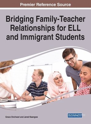 Grace Onchwari, Jared Keengwe - Bridging Family-Teacher Relationships for ELL and Immigrant Students, Inbunden