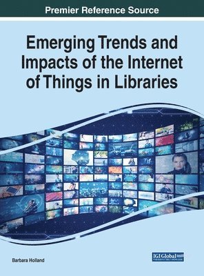 Barbara Holland - Emerging Trends and Impacts of the Internet of Things in Libraries, Inbunden