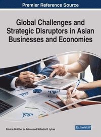 bokomslag Global Challenges and Strategic Disruptors in Asian Businesses and Economies