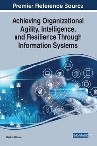 bokomslag Achieving Organizational Agility, Intelligence, and Resilience Through Information Systems