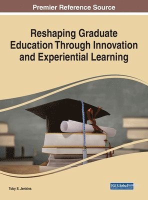 Reshaping Graduate Education Through Innovation and Experiential Learning 1