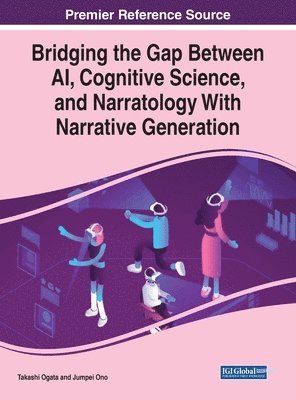 Takashi Ogata, Jumpei Ono - Bridging the Gap Between AI, Cognitive Science, and Narratology With Narrative Generation, Inbunden