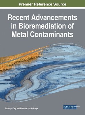 Satarupa Dey, Biswaranjan Acharya - Recent Advancements in Bioremediation of Metal Contaminants, Inbunden