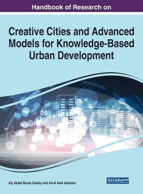 Aly Abdel Razek Galaby, Amal Adel Abdrabo - Handbook of Research on Creative Cities and Advanced Models for Knowledge-Based Urban Development, Inbunden