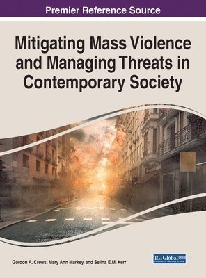 Gordon A. Crews, Mary Ann Markey, Selina E.M. Kerr - Mitigating Mass Violence and Managing Threats in Contemporary Society, Inbunden