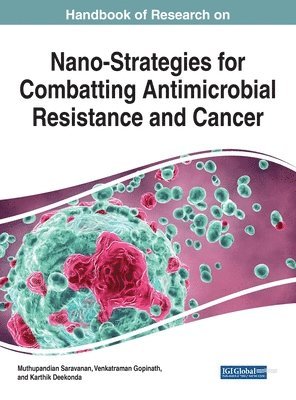 Muthupandian Saravanan, Venkatraman Gopinath, Karthik Deekonda - Handbook of Research on Nano-Strategies for Combatting Antimicrobial Resistance and Cancer, Inbunden