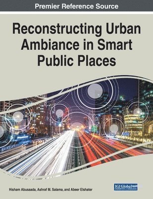 Hisham Abusaada, Ashraf M. Salama - Reconstructing Urban Ambiance in Smart Public Places, Häftad