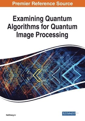 HaiSheng Li, Haisheng Li - Examining Quantum Algorithms for Quantum Image Processing, Häftad