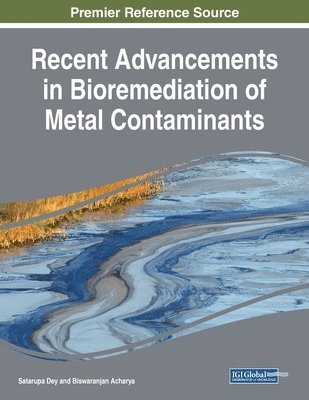 Satarupa Dey, Biswaranjan Acharya - Recent Advancements in Bioremediation of Metal Contaminants, Häftad