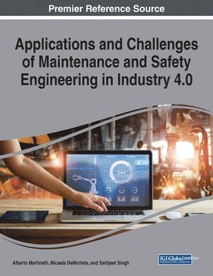 Alberto Martinetti, Micaela Demichela, Sarbjeet Singh - Applications and Challenges of Maintenance and Safety Engineering in Industry 4.0, Häftad