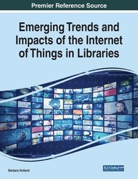 bokomslag Emerging Trends and Impacts of the Internet of Things in Libraries