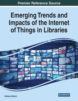 Barbara Holland - Emerging Trends and Impacts of the Internet of Things in Libraries, Häftad