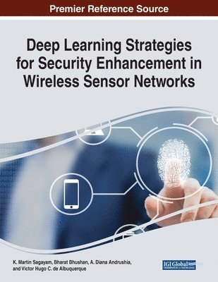 K. Martin Sagayam, Bharat Bhushan, A. Diana Andrushia - Deep Learning Strategies for Security Enhancement in Wireless Sensor Networks, Häftad