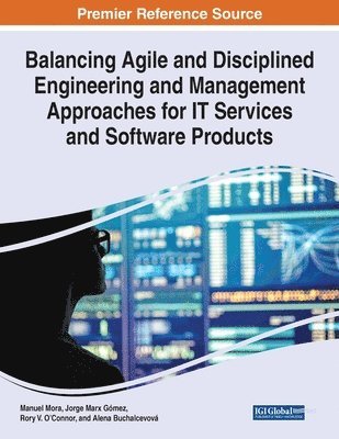 Manuel Mora, Jorge Marx Gómez, Rory V. O'Connor - Balancing Agile and Disciplined Engineering and Management Approaches for IT Services and Software Products, Häftad