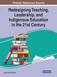 bokomslag Redesigning Teaching, Leadership, and Indigenous Education in the 21st Century