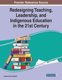 bokomslag Redesigning Teaching, Leadership, and Indigenous Education in the 21st Century