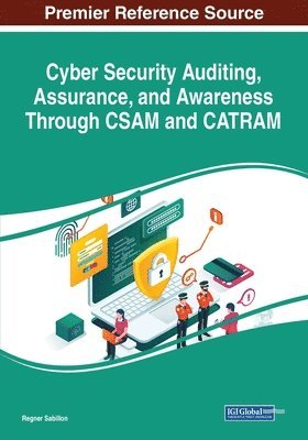 Regner Sabillon - Cyber Security Auditing, Assurance, and Awareness Through CSAM and CATRAM, Häftad