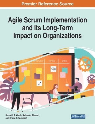 Kenneth R. Walsh, Sathiadev Mahesh, Cherie C. Trumbach - Agile Scrum Implementation and Its Long-Term Impact on Organizations, Häftad