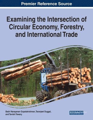 Badri Narayanan Gopalakrishnan, Taranjeet Duggal - Examining the Intersection of Circular Economy, Forestry, and International Trade, Häftad
