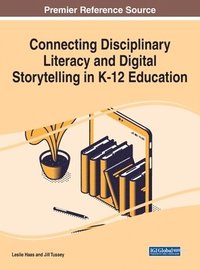 bokomslag Connecting Disciplinary Literacy and Digital Storytelling in K-12 Education