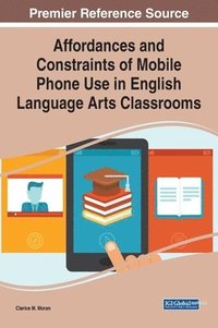 bokomslag Affordances and Constraints of Mobile Phone Use in English Language Arts Classrooms