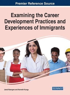 Jared Keengwe, Kenneth Kungu - Examining the Career Development Practices and Experiences of Immigrants, Inbunden