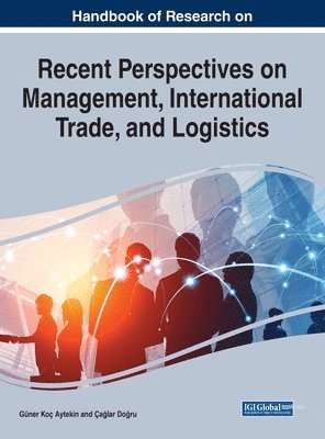 Güner Koç Aytekin, Çağlar Doğru - Handbook of Research on Recent Perspectives on Management, International Trade, and Logistics, Inbunden