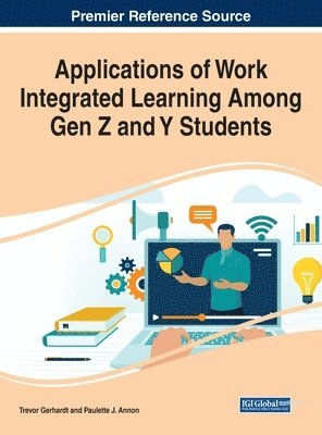 Trevor Gerhardt, Paulette J. Annon - Applications of Work Integrated Learning Among Gen Z and Y Students, Inbunden