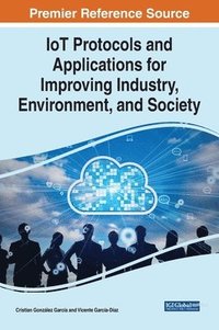 bokomslag IoT Protocols and Applications for Improving Industry, Environment, and Society