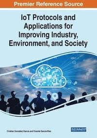 bokomslag IoT Protocols and Applications for Improving Industry, Environment, and Society
