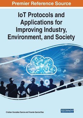 Cristian González García, Vicente García-Díaz - IoT Protocols and Applications for Improving Industry, Environment, and Society, Häftad