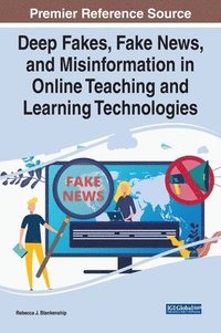 bokomslag Handbook of Research on Deep Fakes, Fake News, and Misinformation in Online Teaching and Learning Technologies