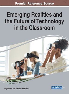 Inaya Jaafar, James M. Pedersen - Emerging Realities and the Future of Technology in the Classroom, Inbunden