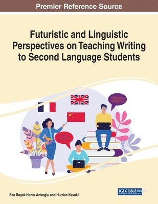 Eda Ba&#351;ak Hanc&#305;-Azizoglu, Nurdan Kavakl&#305;, Eda Basak Hanci-Azizoglu, Nurdan Kavakli, Eda Ba¿ak Hanc¿-Azizoglu, Nurdan Kavakl¿ - Futuristic and Linguistic Perspectives on Teaching Writing to Second Language Students, 1 volume, Häftad