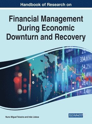 Nuno Miguel Teixeira, Inês Lisboa - Handbook of Research on Financial Management During Economic Downturn and Recovery, Inbunden