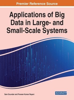 Sam Goundar, Praveen Kumar Rayani - Applications of Big Data in Large- and Small-Scale Systems, Inbunden
