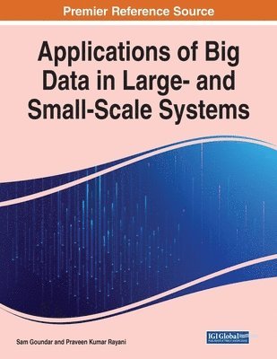 Sam Goundar, Praveen Kumar Rayani - Applications of Big Data in Large- and Small-Scale Systems, Häftad